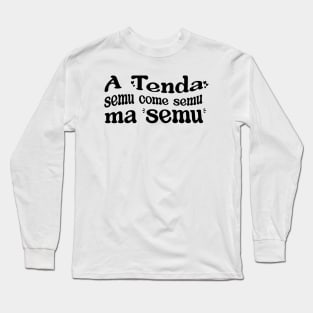 A Tenda semu come semu ma semu Long Sleeve T-Shirt